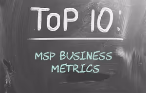 The 10 Most Important MSP Business Metrics – How Do You Measure Up?