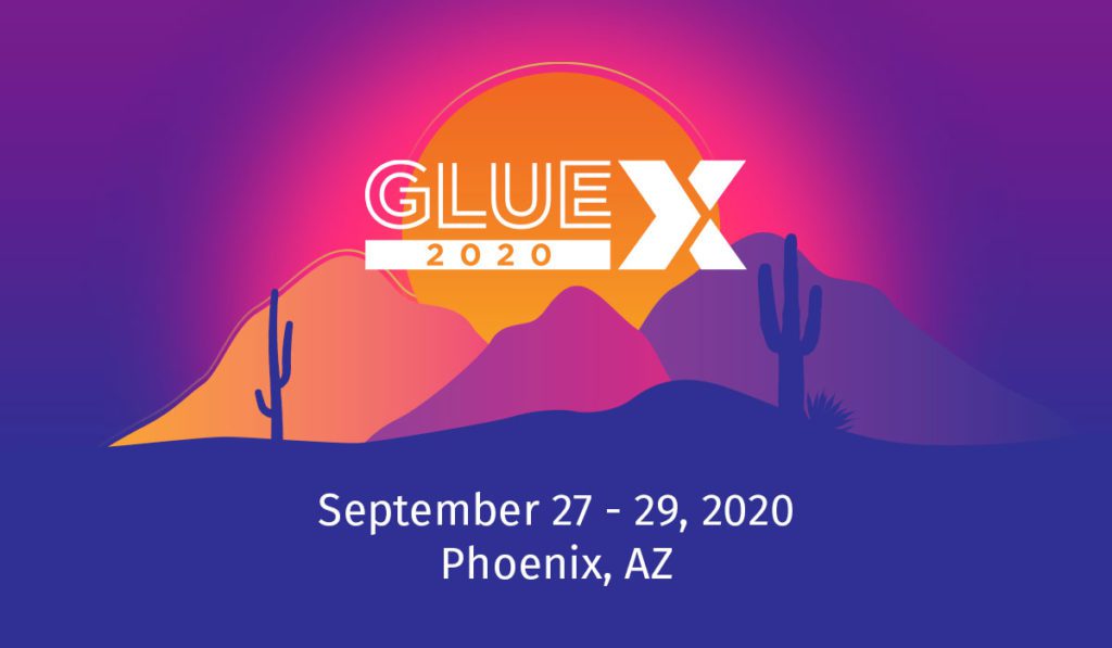 Glue X 2020 - September 27 - 29, 2020 - Phoenix, AZ
