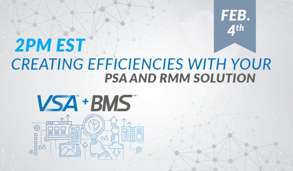 Creating Efficiencies With Your PSA and RMM Solution - Webinar - February 4th - 2pm EST.