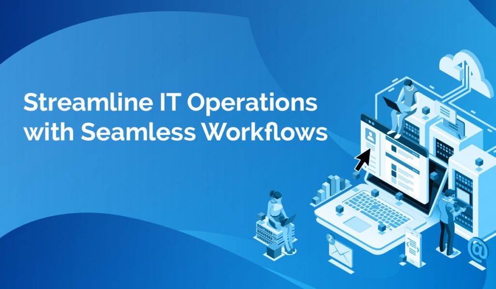 Streamline IT Operations with Seamless Workflows Webinar