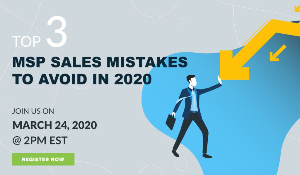 Webinar - Top 3 MSP Sales Mistakes to Avoid in 2020 - Join Us On March 24, 2020 @ 2PM EST