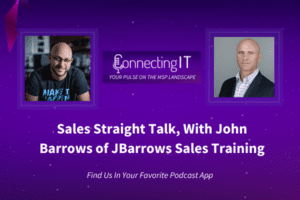 Connect IT Podcast - Sales Straight Talk, with John Barrows of JBarrows Sales Training