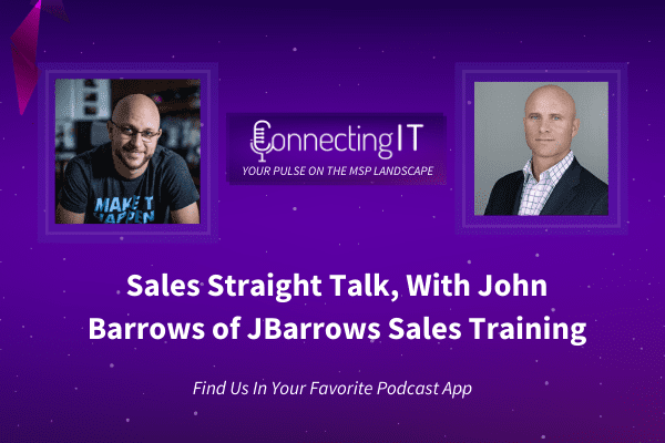 Connect IT Podcast - Sales Straight Talk, with John Barrows of JBarrows Sales Training