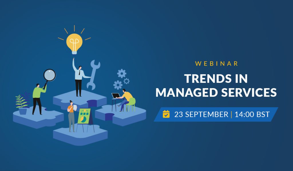 Trends in Managed Services Webinar - 23 September 14:00 BST