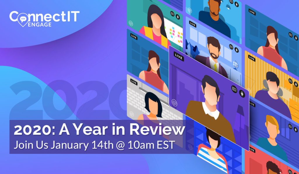 Connect IT Engage - 2020: A Year in Review - January 14th @ 10am EST