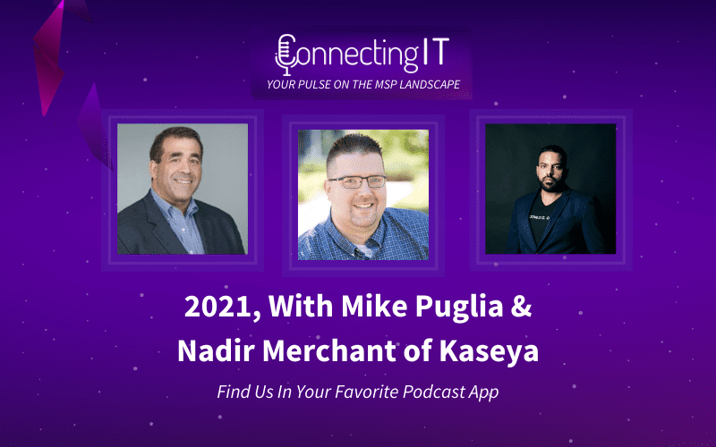 Connecting IT Podcast - 2021 With Mike Puglia and Nadir Merchant