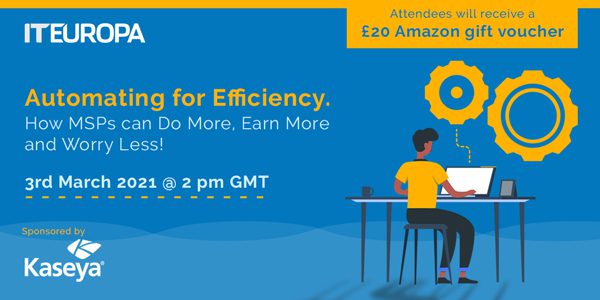 IT Europa - Automating for Efficiency - How MSPs Can Do More, Earn More and Worry Less! - 3rd March 2021 @ 2PM GMT