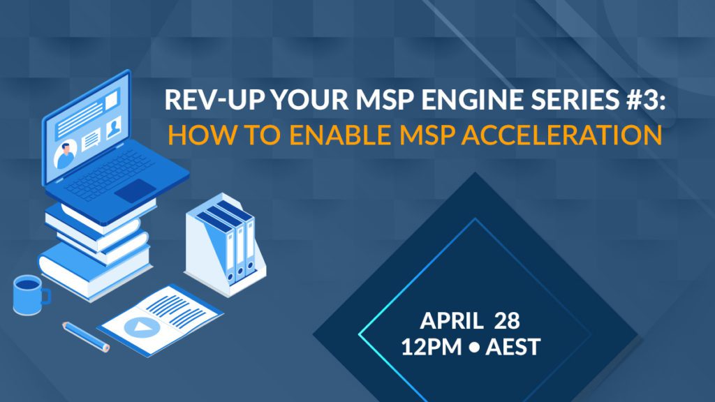 Rev-Up Your MSP Engine Series #3 - April 28, 2021 @ 12 PM AEST
