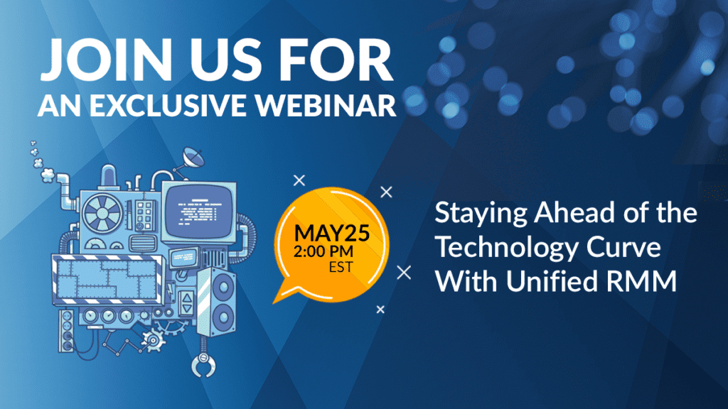 Webinar - Staying Ahead of the Technology Curve with Unified RMM - May 25, 2021 @ 2:00 PM EDT