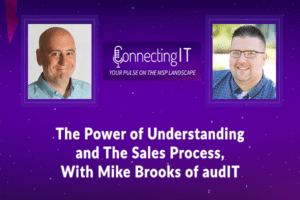 Connecting IT Podcast - The Power of Understanding and the Sales Process, with Mike Brooks of audIT