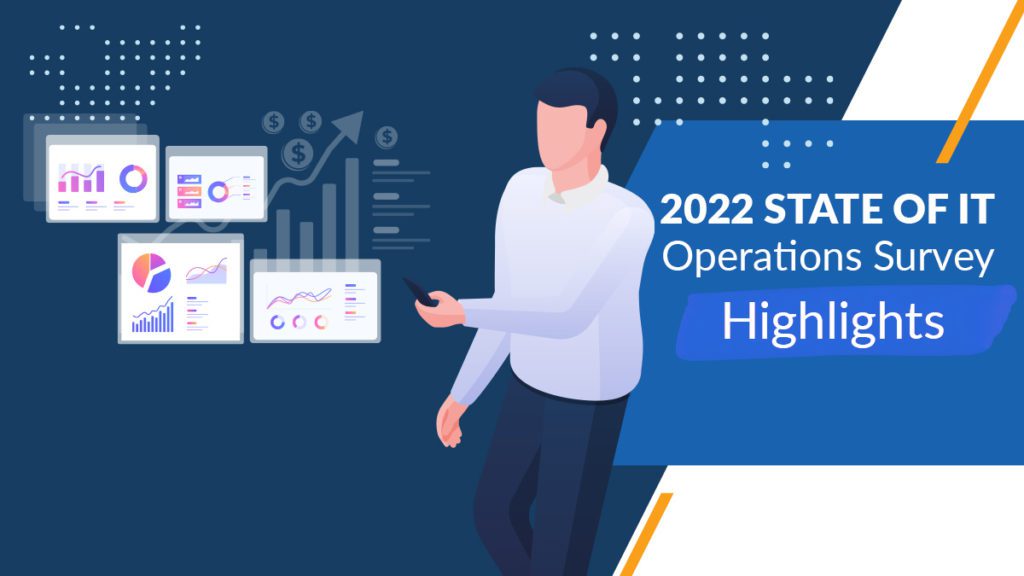 2022 State of IT Operations Survey Highlights