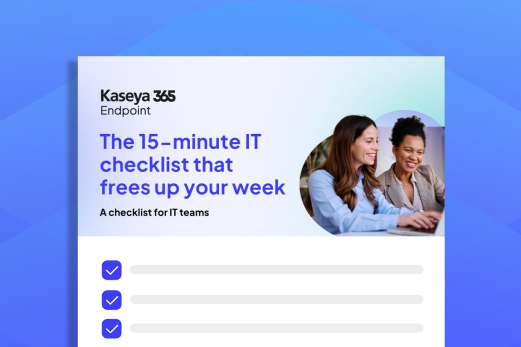 Kaseya 365 Endpoint-Checkliste – Die 15-minütige IT-Checkliste, die Ihnen Zeit in Ihrer Woche verschafft